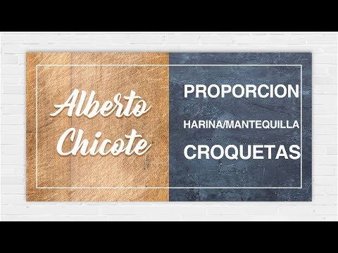 Proporción Harina-Mantequilla, CROQUETAS   ALBERTO CHICOTE